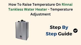 Heater Installation How To Turn Up The Temperature On A Rinnai Tankless Water Heater How To Raise Temperature On Rinnai Tankless Water Heater Temperature  Adjustment
