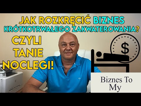 Jak rozkręcić biznes krótkotrwałego zakwaterowania? Czyli tanie noclegi! [Biznes to my]