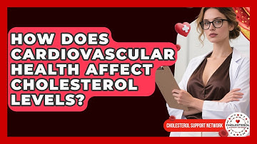 How Does Cardiovascular Health Affect Cholesterol Levels? | Cholesterol Support Network