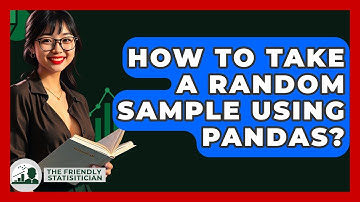How To Take A Random Sample Using Pandas? - The Friendly Statistician