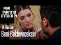 Beni bekleyeceksin - Aşk Mantık İntikam 14. Bölüm