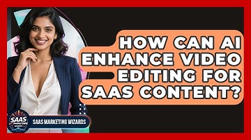 How Can AI Enhance Video Editing For SaaS Content? - Saas Marketing Wizards