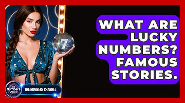 What Are Lucky Numbers? Famous Stories. - The Numbers Channel