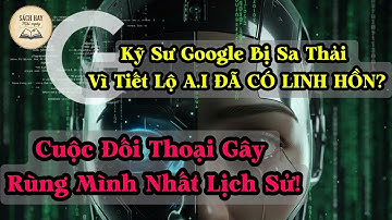 Kỹ Sư Google Bị Sa Thải Vì Tiết Lộ AI ĐÃ CÓ LINH HỒN Cuộc Đối Thoại Gây Rùng Mình Nhất Lịch Sử!