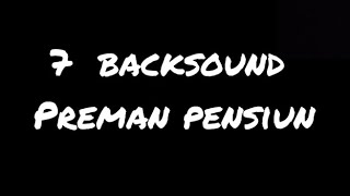 7 Backsound ~ Preman Pensiun