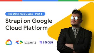 Strapi on Google Cloud Platform - The Definitive Guide - Part 1