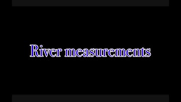 River measurements -Channel width, depth, velocity, river discharge, wetted perimeter, cross section