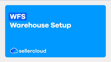 How to Set Up Your Warehouse for WFS | Sellercloud Tutorial