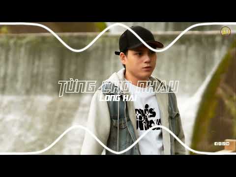 TỪNG CHO NHAU (REMIX) - LONG HẢI | Nhạc REMIX Hay Nhất