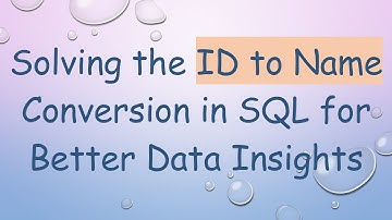 Solving the ID to Name Conversion in SQL for Better Data Insights