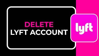 HOW TO DELETE LYFT ACCOUNT