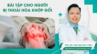 Bài tập cho người bị thoái hóa khớp gối | ThS.BS.CK2 Mai Duy Linh