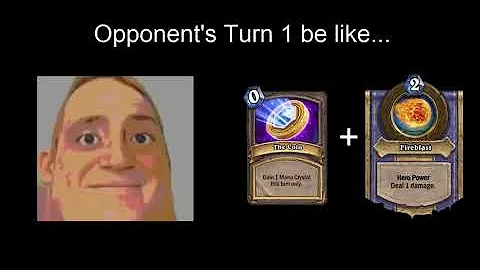 Hearthstone - Opponent's Turn 1 be Like...