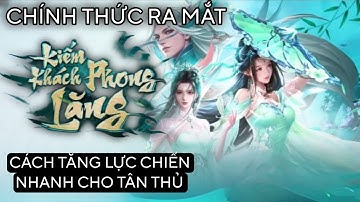 Kiếm Khách Phong Lăng (chính thức ra mắt) Trải nghiệm & Cách tăng lực chiến nhanh cho tân thủ