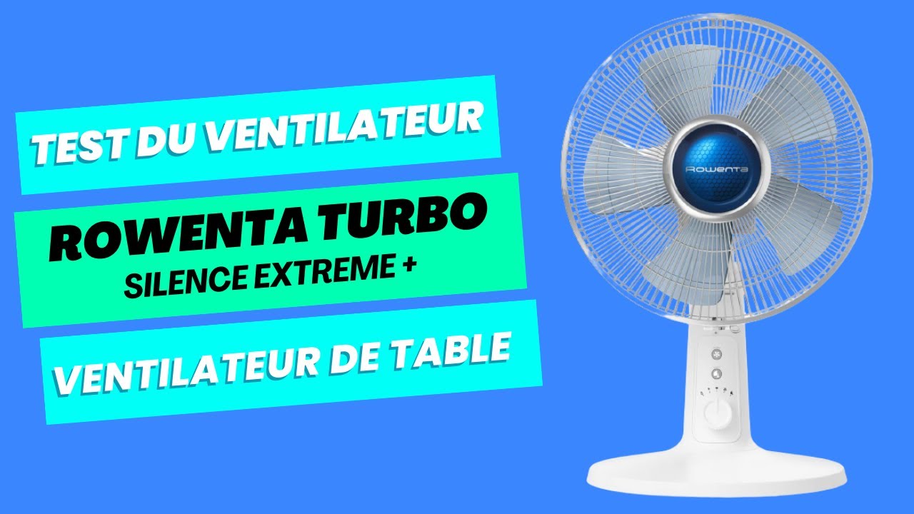 Test Du Ventilateur De Table Rowenta Turbo Silence Extreme + VU2730F0 -  YouTube