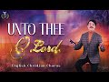 Unto Thee O Lord | English Hymns | Dr Jayapaul #chorus #hymns #englishchristiansongs #drjayapaul