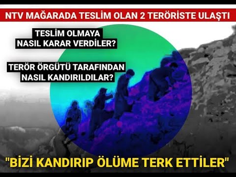 @NTV Mağarada teslim olan teröristler NTV'ye anlattı: Bizim kandırıp ölüme terk ettiler
