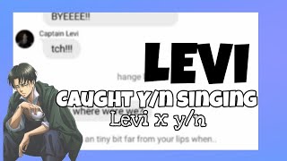 THE ONE WHERE LEVI CAUGHT Y/N SINGING! | Levi x y/n |