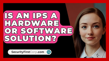 Is An IPS A Hardware Or Software Solution? - SecurityFirstCorp.com