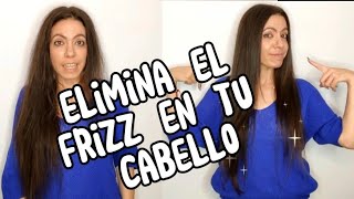 ELIMINA EL FRIZZ DE TU CABELLO CON ÉSTO!