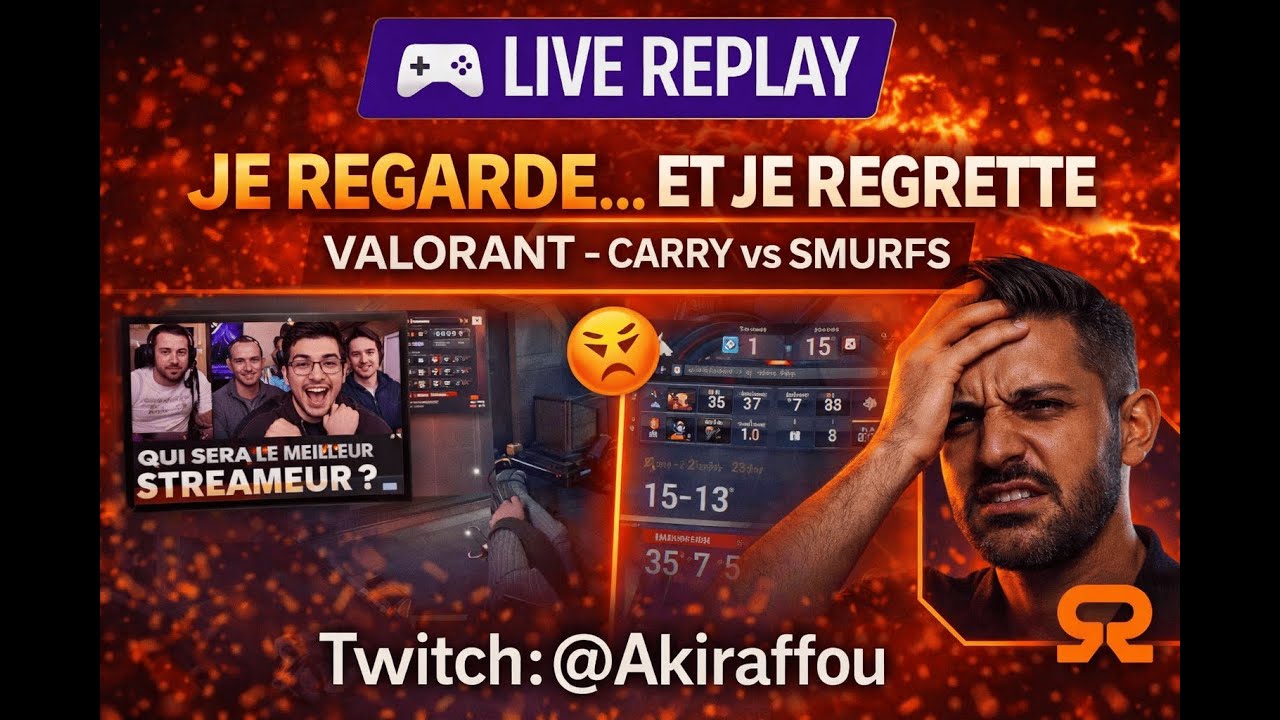 😬 [LIVE REPLAY] Réact « Le meilleur streameur ? » + Valorant (carry & smurfs) | Twitch : @Akiraffou