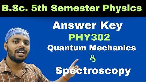 Quantum Mechanics and Spectroscopy||PHY 302 ||Answer Key|BSc||Physics||5th Semester||DDU University