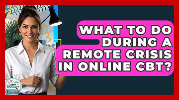 What To Do During A Remote Crisis In Online CBT? - CBT Toolkit