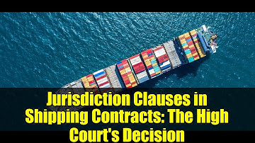 Jurisdiction Clauses in Shipping Contracts: The High Court