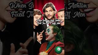 WHEN THEY LIKE ASHTONS TWO AND A HALF MEN #twoandahalfmen #ashtonkutcher #charliesheen #joker