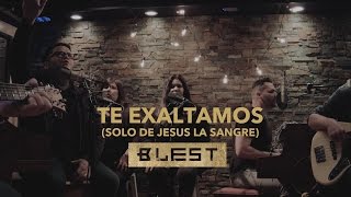 Te Exaltamos [Sólo De Jesús La Sangre] (Acústico) - Blest chords