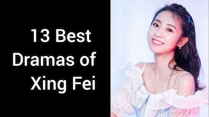 13 Best Dramas of Xing fei // Best Chinese Dramas of Xing Fei - DayDayNews