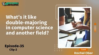 What's it like double-majoring in computer science and another field?| Episode35 | Clip 2
