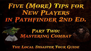 Five (More) Tips for New Players in Pathfinder 2nd Edition - Part 2:  Mastering Combat