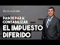 Pasos y recomendaciones para calcular el impuesto diferido