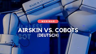 AIRSKIN® Webinar: AIRSKIN® vs. Cobots (Deutsch)