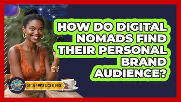 How Do Digital Nomads Find Their Personal Brand Audience? - Digital Nomad Success Guide