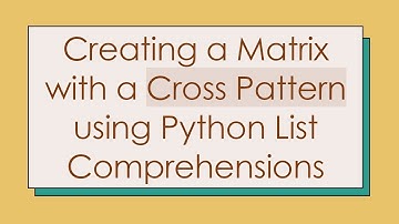 Creating a Matrix with a Cross Pattern using Python List Comprehensions