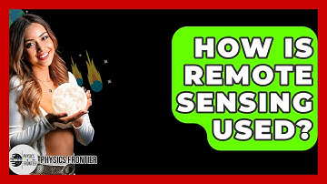How Is Remote Sensing Used? - Physics Frontier