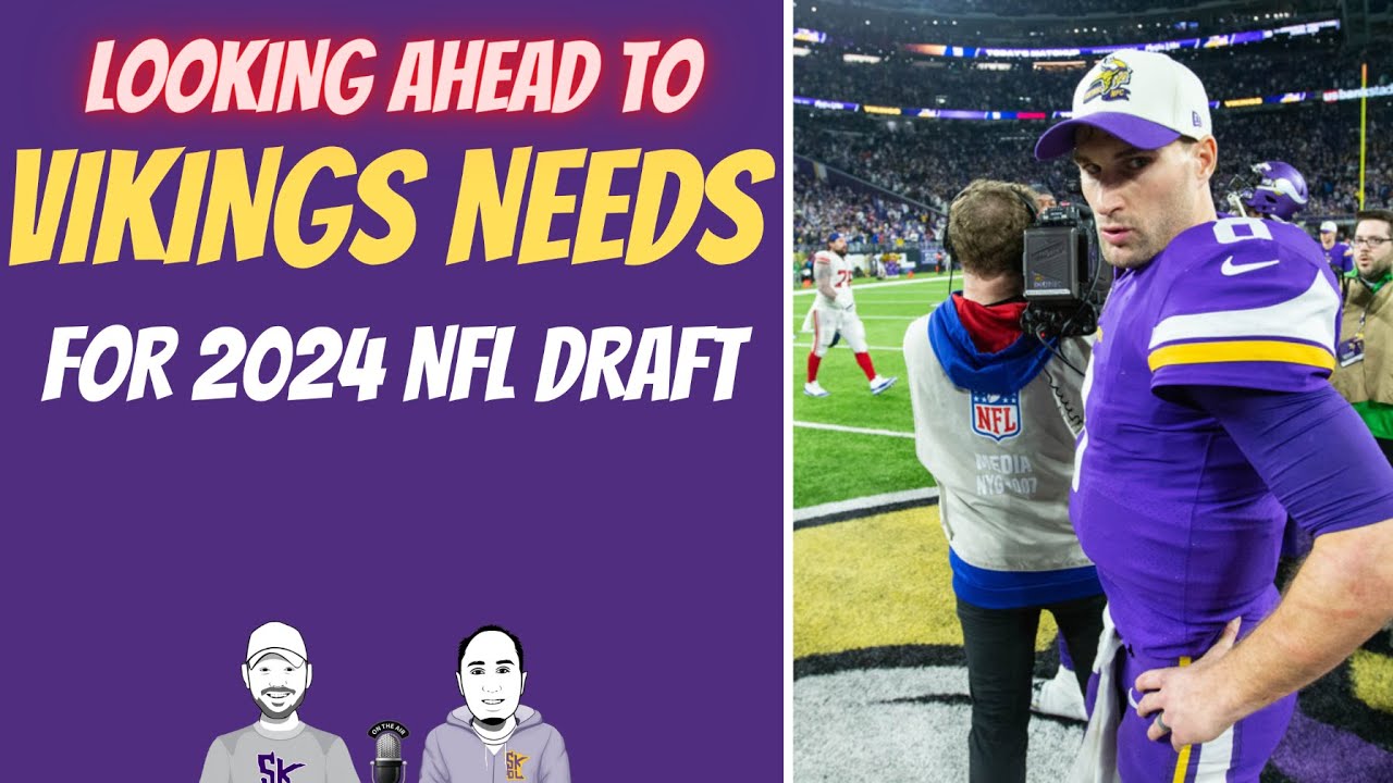 Looking Ahead to Vikings 2024 NFL Draft Needs YouTube