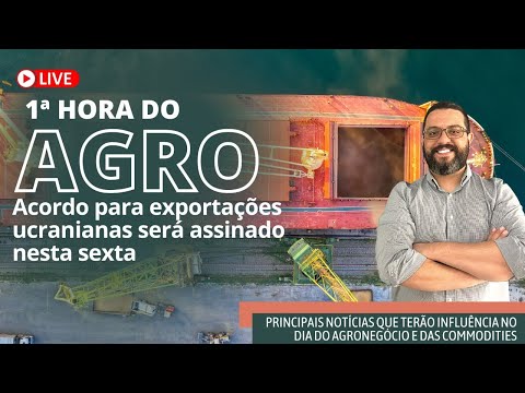 ? 1ª Hora do Agro #107 - Acordo para exportações ucranianas será assinado nesta sexta