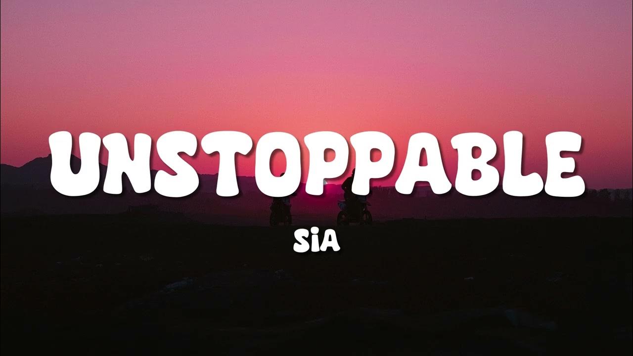 Sia - Unstoppable (Lyrics) Sia - Unstoppable (Lyrics)