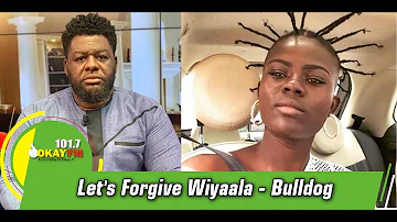 Let's Forgive Wiyaala - Bulldog