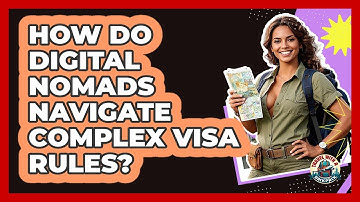 How Do Digital Nomads Navigate Complex Visa Rules? - Travel With A Backpack
