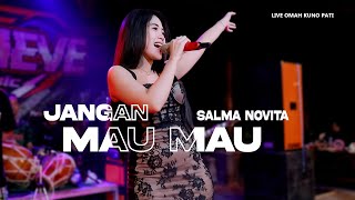 SALMA NOVITA - JANGAN MAU MAU - SALMA NOVITA - D'CHEVE MUSIC LIve OMAH KUNO PATI