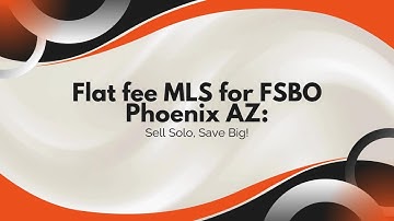 Flat fee MLS for FSBO Phoenix AZ: Sell Solo, Save Big!