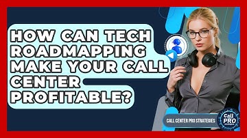 How Can Tech Roadmapping Make Your Call Center Profitable? - Call Center Pro Strategies