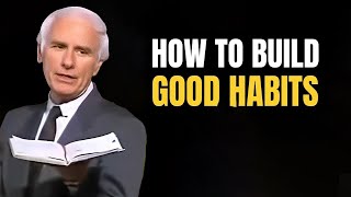 Jim Rohn  How To Build Good Habits  Powerful Motivational Speech