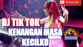 DJ TERBARU TIK TOK KENANGAN MASA KECILKU REMIX 2018