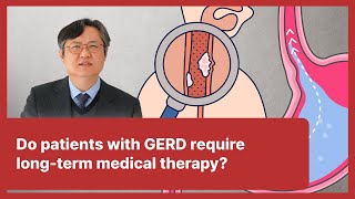 06 Do patients with GERD require long-term medical therapy?