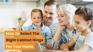 How To Select The Right Cabinet Hinge For Your Home